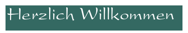 Herzlich Willkommen